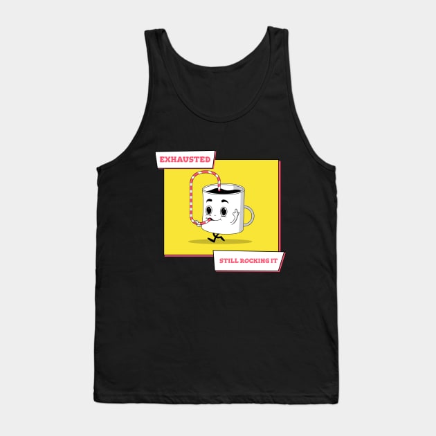 Exhausted.. Still Rocking It Coffee Humour Tank Top by UrbanPrintCollective